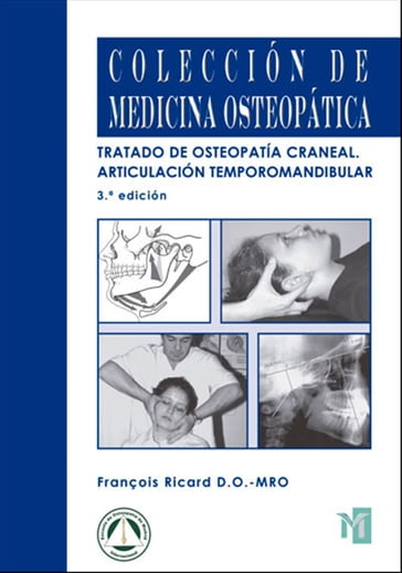 Tratado de Osteopatía Craneal. Articulación Temporomandibular.Análisis y tratamiento ortodóntico. 3ª edición. - François Ricard