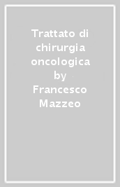 Trattato di chirurgia oncologica