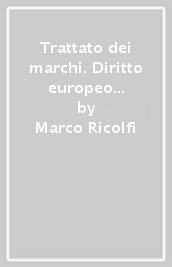 Trattato dei marchi. Diritto europeo e nazionale