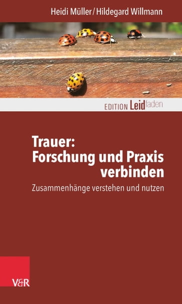 Trauer: Forschung und Praxis verbinden - Heidi Muller - Hildegard Willmann - Monika Muller