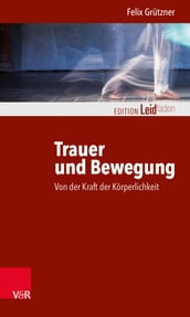 Trauer und Bewegung Von der Kraft der Körperlichkeit