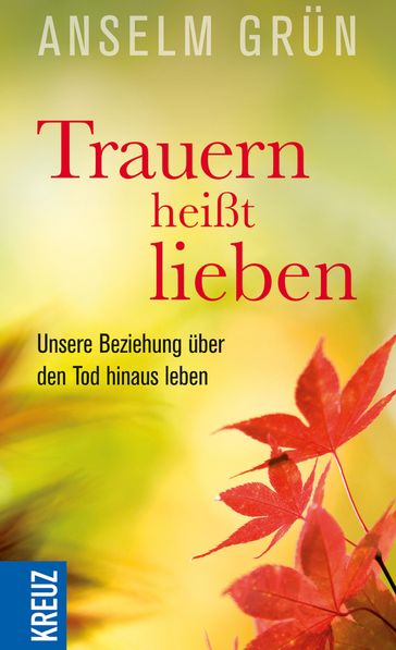 Trauern heißt lieben - Anselm Grun