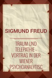 Traum und Telepathie: Vortrag in der Wiener psychoanalytischen Vereinigung