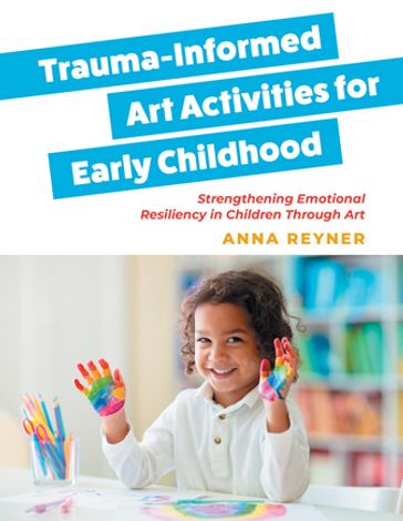 Trauma-Informed Art Activities for Early Childhood - Anna Reyner
