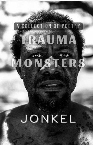 Trauma Monsters: A Collection of Poetry - JonKeL