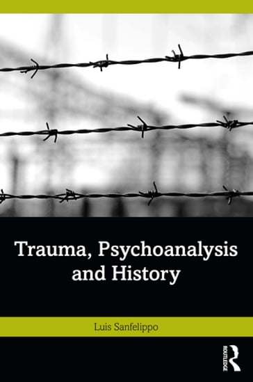 Trauma, Psychoanalysis and History - Luis Sanfelippo