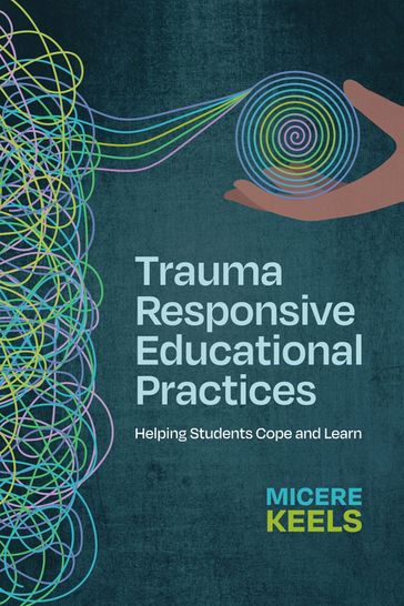 Trauma Responsive Educational Practices - Micere Keels