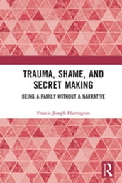 Trauma, Shame, and Secret Making