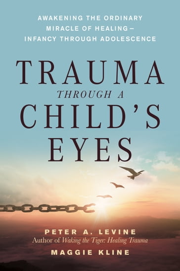 Trauma Through a Child's Eyes - Maggie Kline - Ph.D. Peter A. Levine