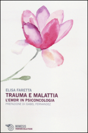 Trauma e malattia. L EMDR in psiconcologia