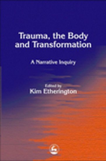 Trauma, the Body and Transformation - Gillie Bolton
