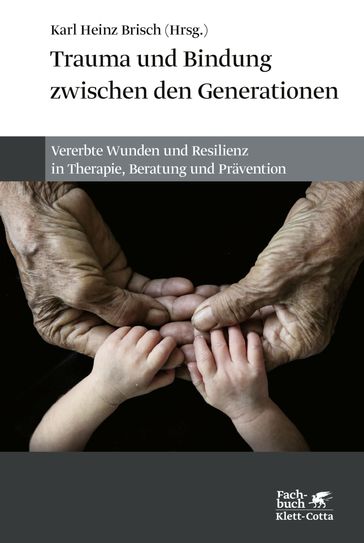 Trauma und Bindung zwischen den Generationen - Sabine Bode - Flavia-Elvira Bogorin - Karl Heinz Brisch - Katharina Domschke - Katharina Drexler - Sonja Entringer - Egon Garstick - Christian Grunhaus - Anja M. Gumpp - Ali Jawaid - Wolf Ritscher - Iris-Tatjana Kolassa - Alexander Korittko - Jiajia Wu - Isabelle M Mansuy - Teresa W. Ngigi - Miriam Schiele - Avi Sagi-Schwartz - Suchithra Varadarajan