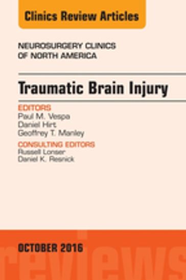 Traumatic Brain Injury, An Issue of Neurosurgery Clinics of North America - MD Daniel Hirt - MD Paul M. Vespa - MD  PhD Geoffrey T. Manley