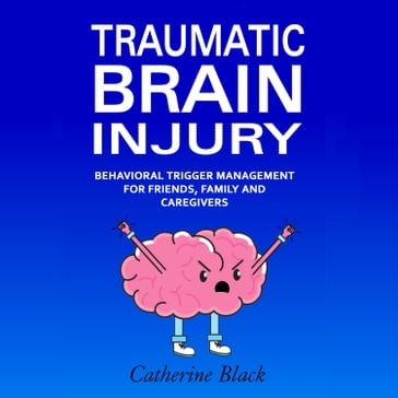 Traumatic Brain Injury: Behavioral Trigger Management - Catherine Black