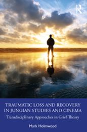 Traumatic Loss and Recovery in Jungian Studies and Cinema