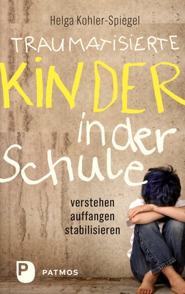 Traumatisierte Kinder in der Schule - Helga Kohler-Spiegel