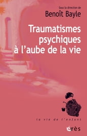 Traumatismes psychiques à l aube de la vie