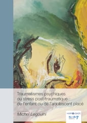 Traumatismes psychiques ou stress post-traumatique de l enfant ou de l adolescent placé