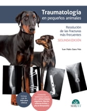 Traumatología en pequeños animales. Resolución de las fracturas más frecuentes, 2.ª ed.