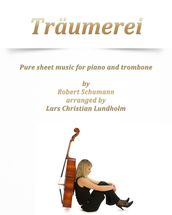 Traumerei Pure sheet music for piano and trombone by Robert Schumann arranged by Lars Christian Lundholm