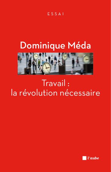 Travail : la révolution nécessaire - Dominique Meda