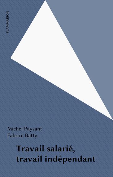 Travail salarié, travail indépendant - Fabrice Batty - Michel Paysant