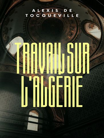 Travail sur l'Algérie - Alexis De Tocqueville