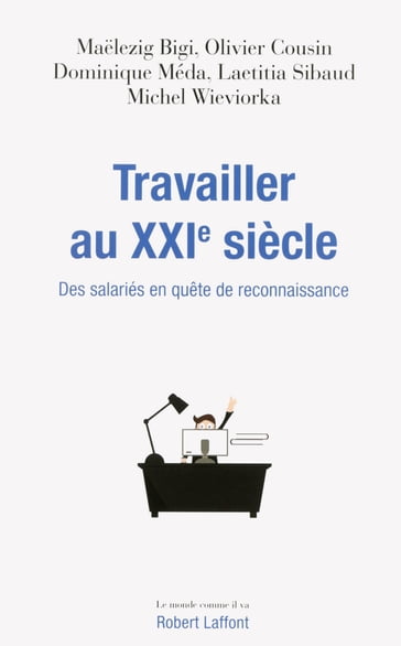 Travailler au XXIe siècle - Maelezig Bigi - Olivier COUSIN - Bigi Maelezig - Dominique Meda - Laetitia Sibaud - Michel Wieviorka