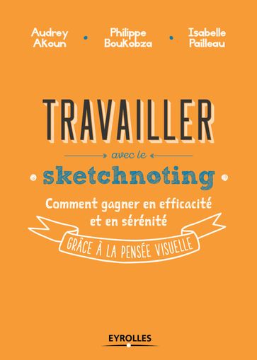 Travailler avec le sketchnoting - Audrey AKOUN - Isabelle PAILLEAU - Philippe Boukobza