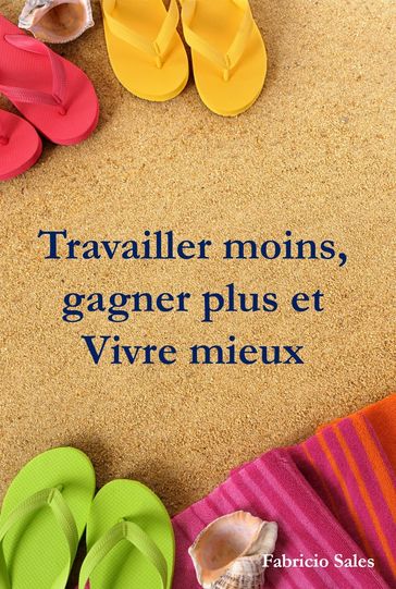 Travailler moins, gagner plus et Vivre mieux - Fabricio Silva