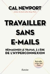 Travailler sans E-mails - Réimaginer le travail à l ère de l hyperconnexion