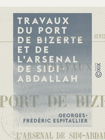Travaux du port de Bizerte et de l'arsenal de Sidi-Abdallah - Georges-Frédéric Espitallier