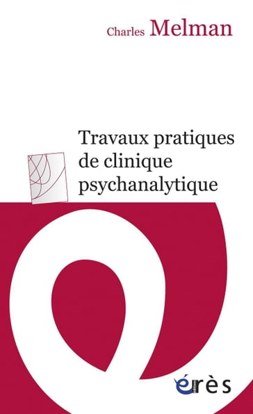 Travaux pratiques de clinique psychanalytique - Charles Melman