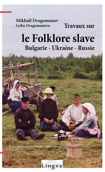 Travaux sur le folklore slave suivi de Légendes chrétiennes de l'Ukraine - Lydia Dragomanova - Mikhail Dragomanov - Patrice LAJOYE