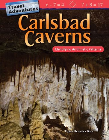 Travel Adventures: Carlsbad Caverns: Identifying Arithmetic Patterns - Dona Herweck Rice