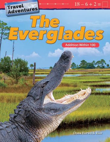 Travel Adventures: The Everglades: Addition Within 100 - Dona Herweck Rice