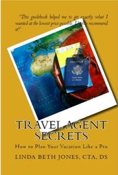 Travel Agent Secrets - How to Plan Your Vacation Like a Pro