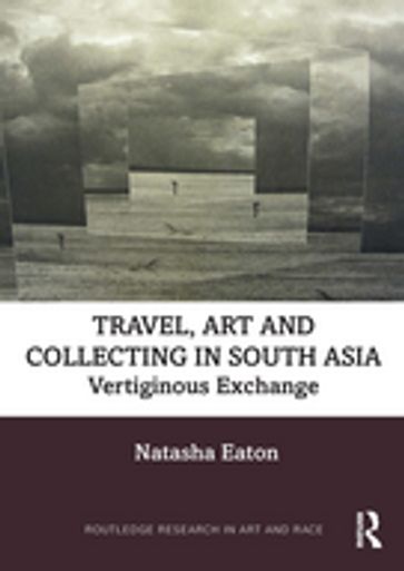 Travel, Art and Collecting in South Asia - Natasha Eaton