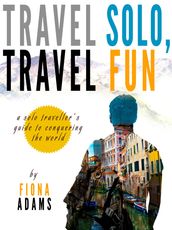 Travel Fun, Travel Solo: A Solo Traveler