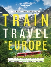 Travel Guide Lonely Planet s Guide to Train Travel in Europe