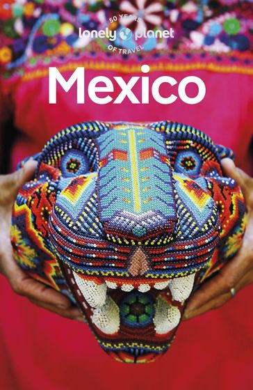 Travel Guide Mexico - Kate Armstrong - Joel Balsam - Ray Bartlett - John Hecht - Nellie Huang - Anna Kaminski - Liza Prado - Regis St Louis - Phillip Tang