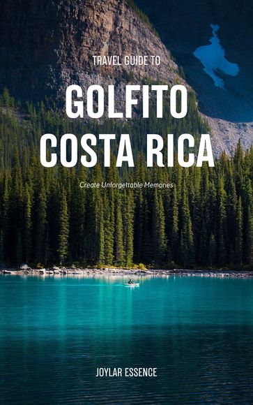 Travel Guide To Golfito, Costa Rica: Love and Luxury Await - Joylar Essence