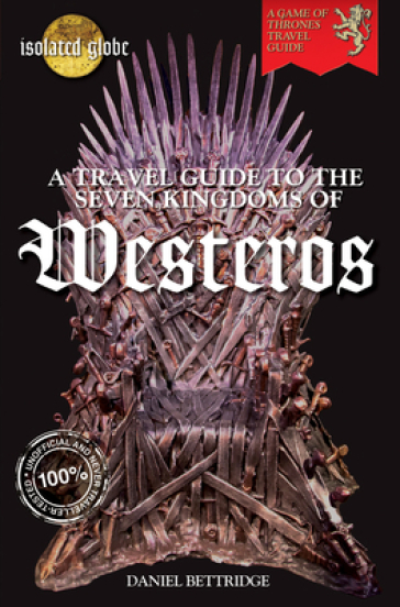 A Travel Guide to the Seven Kingdoms of Westeros - Daniel Bettridge