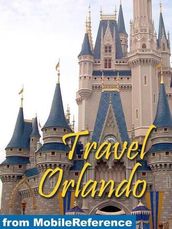 Travel Orlando, Florida, Walt Disney World Resort & More: Illustrated Guide And Maps. (Mobi Travel)