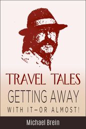 Travel Tales: Getting Away With It  Or Almost!