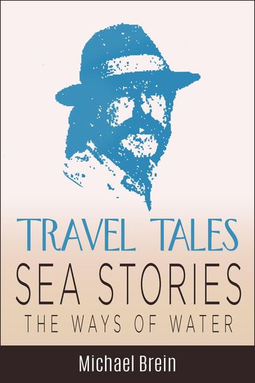 Travel Tales: Sea Stories  The Ways of Water - Michael Brein