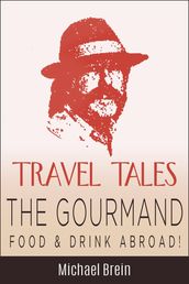 Travel Tales: The Gourmand Food & Drink Abroad!