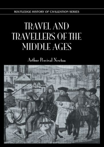 Travel and Travellers of the Middle Ages - Arthur Percival Newton
