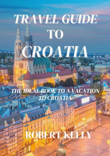 Travel guide to Croatia 2023 - Robert Kelly