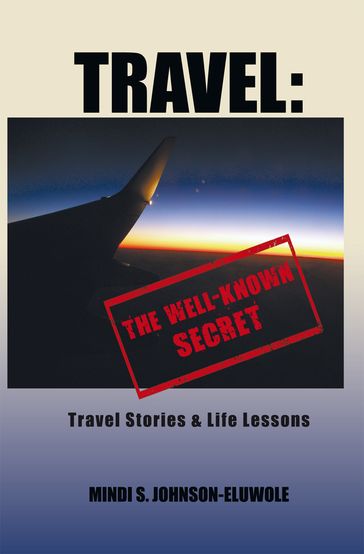 Travel: the Well-Known Secret - Mindi S. Johnson-Eluwole